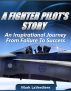 A Fighter Pilot's Story: An Inspirational Journey from Failure to Success by Mark LaVerdiere