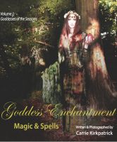 Cover for 'Goddess Enchantment, Magic and Spells Volume 1: Goddesses of the Seasons'