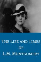 Cover for 'The Life and Times of L.M. Montgomery'