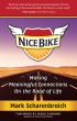 Nice Bike - Making Meaningful Connections On the Road of Life by Mark Scharenbroich