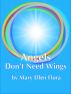 Angels Don't Need Wings by Mary Ellen Flora
