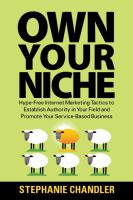 Cover for 'Own Your Niche: Hype-Free Internet Marketing Tactics to Establish Authority in Your Field and Promote Your Service-Based Business'