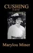 CUSHING, a Novel by marylou miner