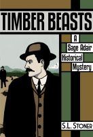 Cover for 'Timber Beasts: A Sage Adair Historical Mystery of the Pacific Northwest'