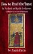 How to Read the Tarot for Fun, Profit and Psychic Development for Beginners and Advanced Readers by Angela Kaelin