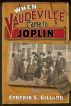When Vaudeville Came to Joplin by Cynthia Gillard