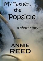 Cover for 'My Father, The Popsicle [a short story]'