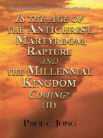 Cover for 'Commentaries and Sermons on the Book of Revelation - Is the Age of the Antichrist, Martyrdom, Rapture and the Millennial Kingdom Coming? (II)'