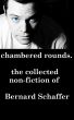 Chambered Rounds: The Collected Non-Fiction of Bernard Schaffer by Bernard Schaffer