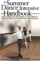 Cover for 'The Summer Dance Intensive Handbook: How to Choose the Best Program for Your Child and Help Your Dancer Get the Most Out of the Experience'