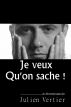 Je veux qu'on sache ! by Julien Vertier