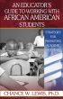 An Educator's Guide to Working with African American Students: Strategies for Promoting Academic Success by Chance W. Lewis, Ph.D.