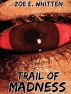 Trail of Madness (Campaign trilogy, book 2) by Zoe E. Whitten