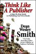 Think Like a Publisher by Dean Wesley Smith