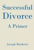 Successful Divorce: A Primer by Joe Murkette