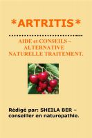 Cover for '*ARTRITIS * AIDE et CONSEILS - ALTERNATIVE NATURELLE TRAITEMENT.  R&eacute;dig&eacute; par: SHEILA BER &ndash;  Conseiller en Naturopathie.'