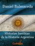 Historias InsÃ³litas de la Historia Argentina by Daniel Balmaceda