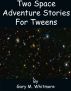 Two Space Adventures for Tweens by Gary Whitmore