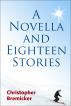 A Novella and Eighteen Stories by Christopher Bremicker