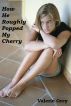 How He Roughly Popped My Cherry by Valerie Grey