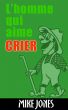Lâ€™Homme Qui Aime Crier by Mike Jones