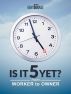 Is It 5 Yet? - From Worker to Owner by Secret Entourage