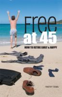 Cover for 'Free at 45: How to Retire Early & Happy'