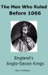 The Men Who Ruled Before 1066 â€“ Englandâ€™s Anglo-Saxon Kings by Garry McGibbon