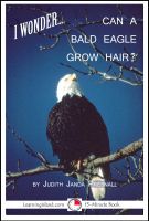 Cover for 'I Wonder... Can A Bald Eagle Grow Hair'