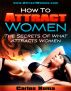 How To Attract Women: The Secrets Of What Women Want by Carlos Xuma