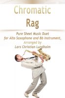 Cover for 'Chromatic Rag Pure Sheet Music Duet for Alto Saxophone and Bb Instrument, Arranged by Lars Christian Lundholm'