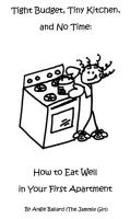Cover for 'Tight Budget, Tiny Kitchen, and No Time: How to Eat Well in Your First Apartment'