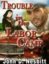 Trouble in the Labor Camp by John D Nesbitt