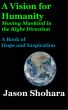 A Vision for Humanity -- Moving Mankind in the Right Direction by Jason Shohara