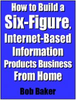 Cover for 'How to Build a Six-Figure, Internet-Based Information Products Business From Home (FullTimeAuthor.com presents)'