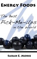Cover for 'Energy Foods: The Best Pick-Me-Ups in the World'