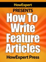 Cover for 'How To Write Feature Articles - Your Step-By-Step Guide To Writing Feature Articles'