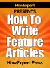 How To Write Feature Articles - Your Step-By-Step Guide To Writing Feature Articles by HowExpert Press 