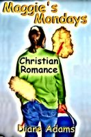 Cover for 'Maggie's Mondays - A Christian Romance'