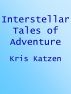 Interstellar Tales of Adventure by Kris Katzen