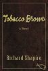 Tobacco Brown, a Novel by Richard Shapiro