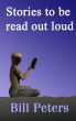 Stories to be read out loud by Bill Peters
