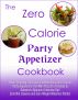 The Zero Calorie Party Appetizer Cookbook by Tammy Trimble