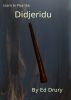 Learn to Play the Didjeridu by Ed Drury
