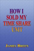 Cover for 'How I Sold My Timeshare Unit'