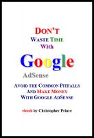 Cover for 'Don't Waste Time with Google AdSense: Avoid the Common Pitfalls and Make Money with Google AdSense'