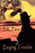 Buying Trouble by S.K. Fero