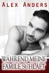 WÃ¤hrend meine Familie schlÃ¤ft (M/M/F-Dreier Erotik) by Alex Anders