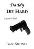 Daddy Die Hard by Isaac Sweeney