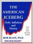 The American Iceberg: Debt, Inflation and Money by Bob Blain
